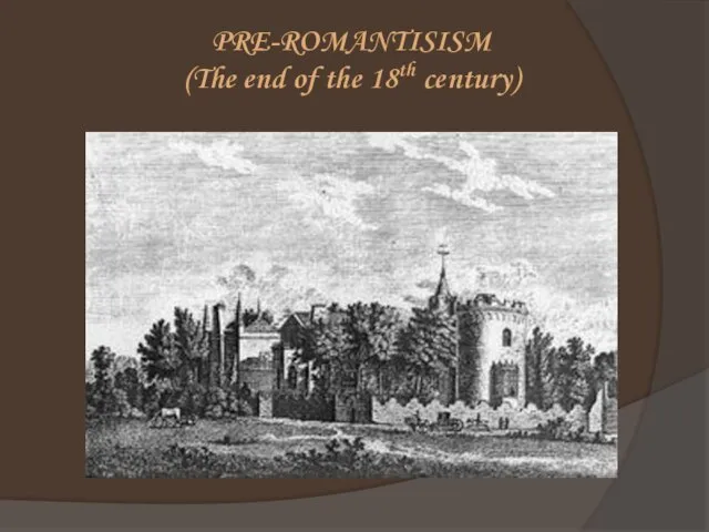 PRE-ROMANTISISM (The end of the 18th century)