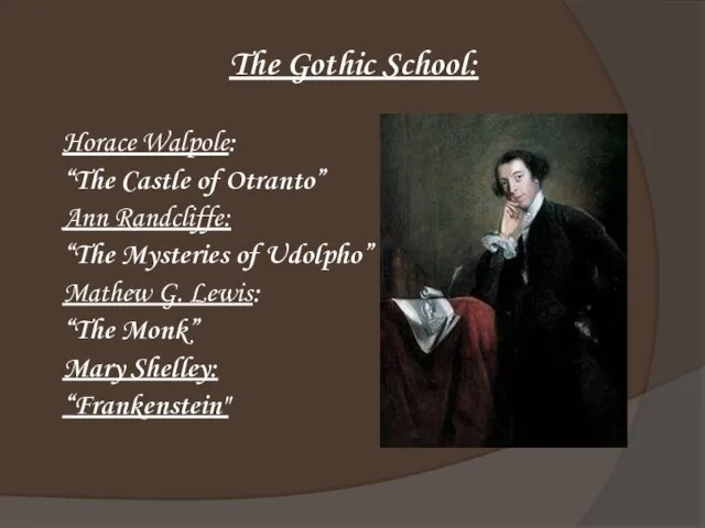 The Gothic School: Horace Walpole: “The Castle of Otranto” Ann Randcliffe: “The