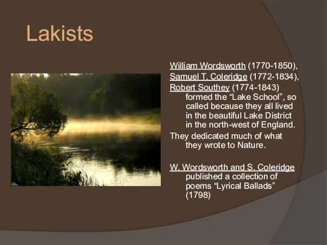 Lakists William Wordsworth (1770-1850), Samuel T. Coleridge (1772-1834), Robert Southey (1774-1843) formed