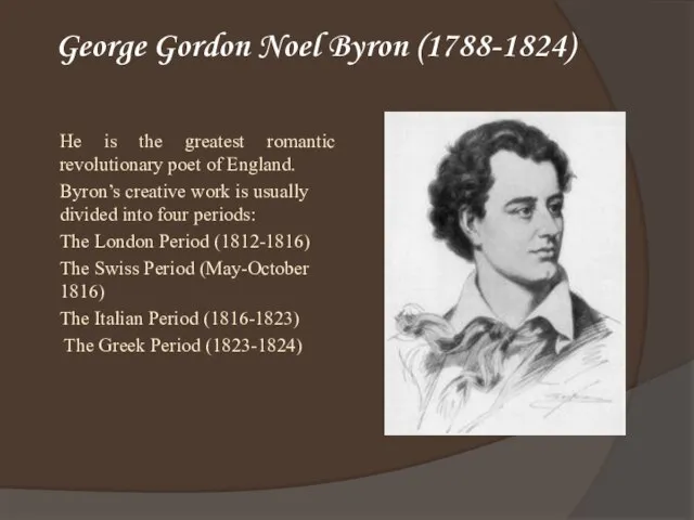 George Gordon Noel Byron (1788-1824) He is the greatest romantic revolutionary poet