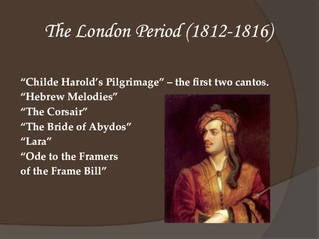 The London Period (1812-1816) “Childe Harold’s Pilgrimage” – the first two cantos.