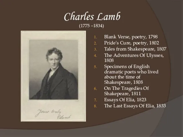 Charles Lamb (1775 –1834) Blank Verse, poetry, 1798 Pride's Cure, poetry, 1802