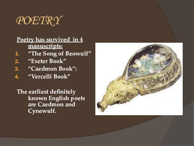 POETRY Poetry has survived in 4 manuscripts: “The Song of Beowulf” “Exeter