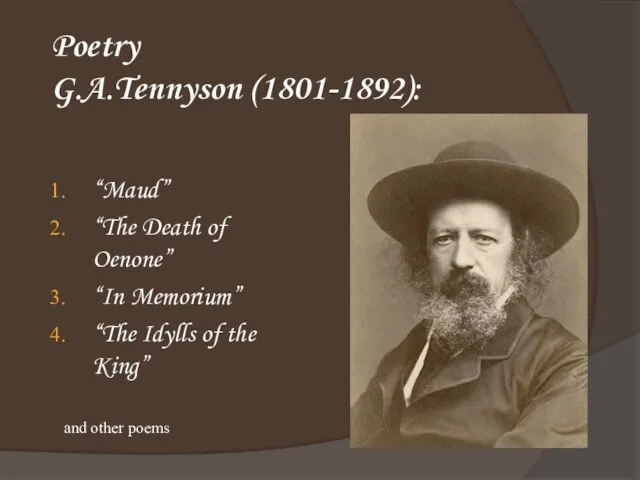 Poetry G.A.Tennyson (1801-1892): “Maud” “The Death of Oenone” “In Memorium” “The Idylls