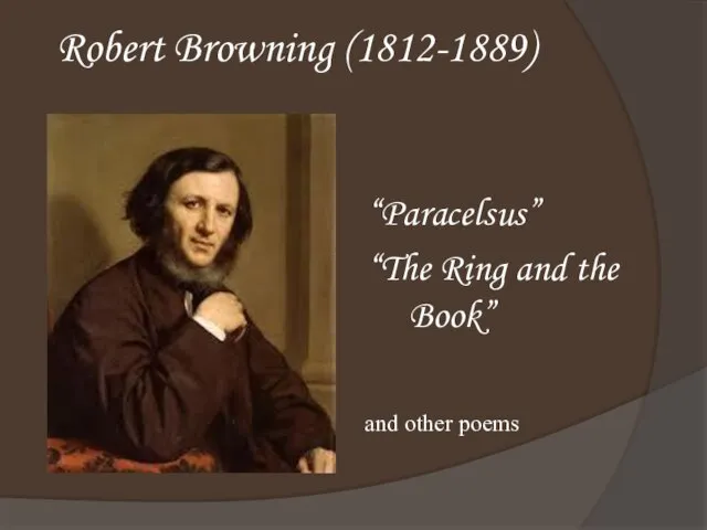 Robert Browning (1812-1889) “Paracelsus” “The Ring and the Book” and other poems
