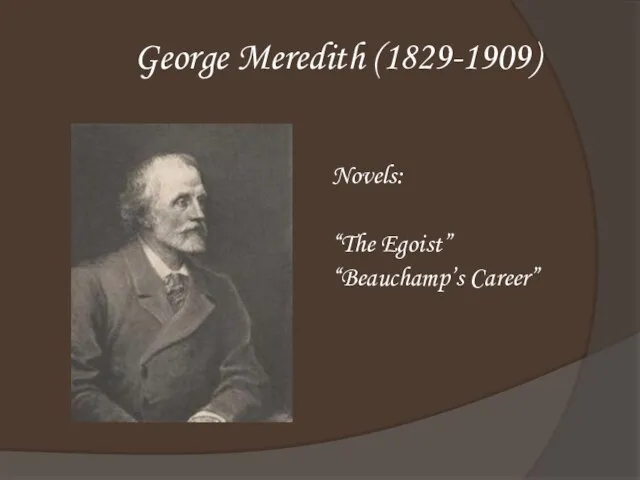 Novels: “The Egoist” “Beauchamp’s Career” George Meredith (1829-1909)
