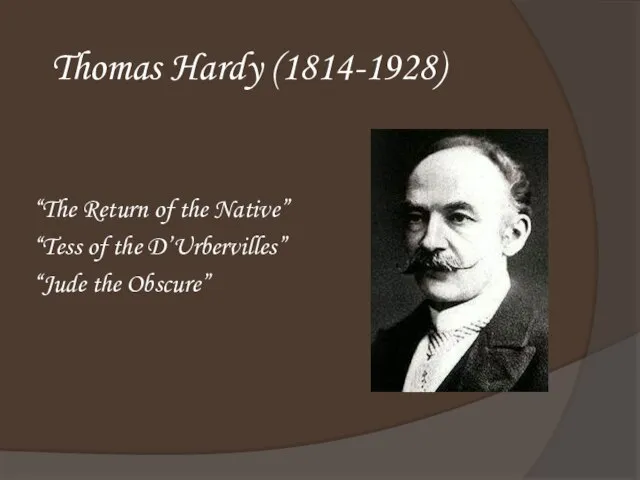 Thomas Hardy (1814-1928) “The Return of the Native” “Tess of the D’Urbervilles” “Jude the Obscure”