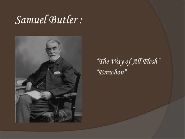 Samuel Butler : “The Way of All Flesh” “Erewhon”
