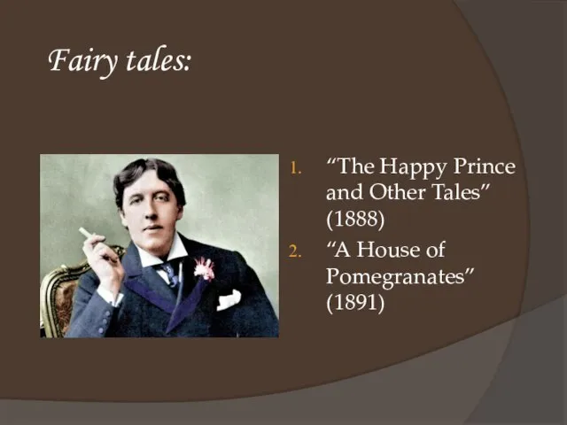 Fairy tales: “The Happy Prince and Other Tales” (1888) “A House of Pomegranates” (1891)