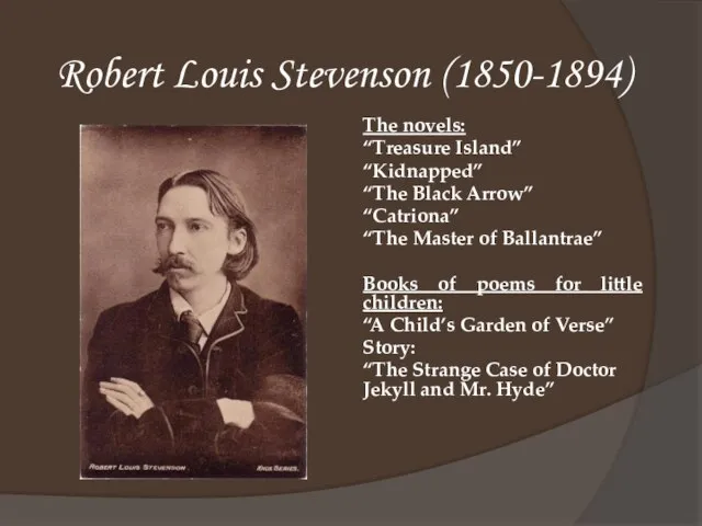 Robert Louis Stevenson (1850-1894) The novels: “Treasure Island” “Kidnapped” “The Black Arrow”