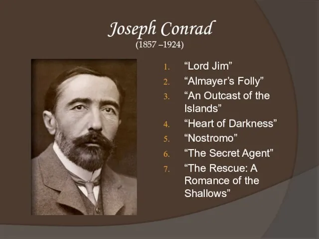 Joseph Conrad (1857 –1924) “Lord Jim” “Almayer’s Folly” “An Outcast of the