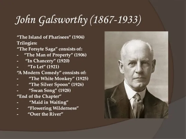 John Galsworthy (1867-1933) “The Island of Pharisees” (1904) Trilogies: “The Forsyte Saga”