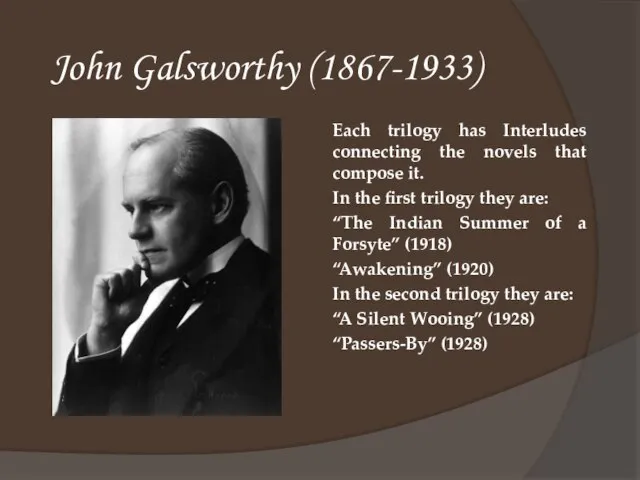 John Galsworthy (1867-1933) Each trilogy has Interludes connecting the novels that compose