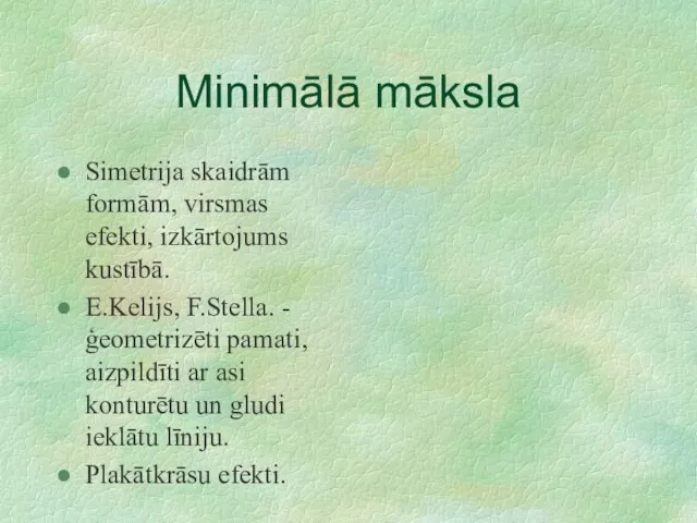 Minimālā māksla Simetrija skaidrām formām, virsmas efekti, izkārtojums kustībā. E.Kelijs, F.Stella. -