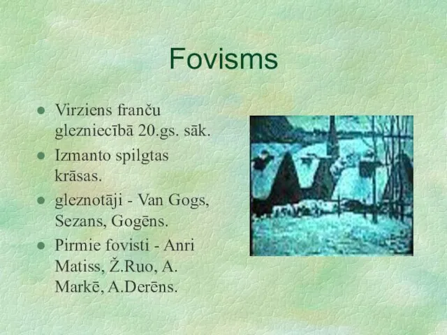 Fovisms Virziens franču glezniecībā 20.gs. sāk. Izmanto spilgtas krāsas. gleznotāji - Van