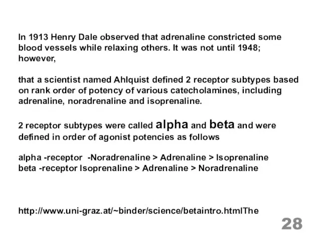 In 1913 Henry Dale observed that adrenaline constricted some blood vessels while