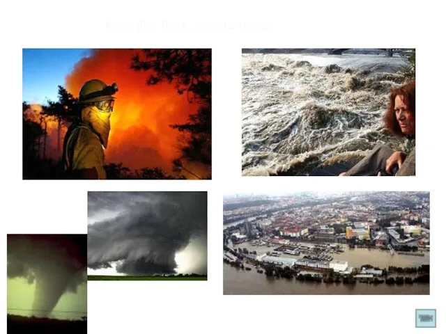 Forest fires, floods, heavy hurricanes