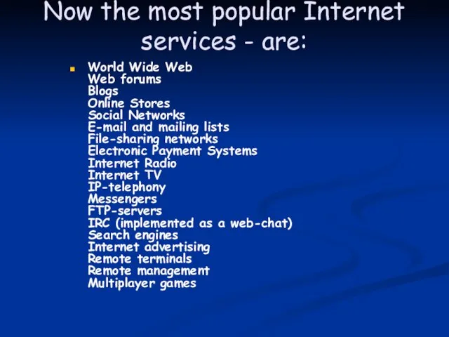 Now the most popular Internet services - are: World Wide Web Web