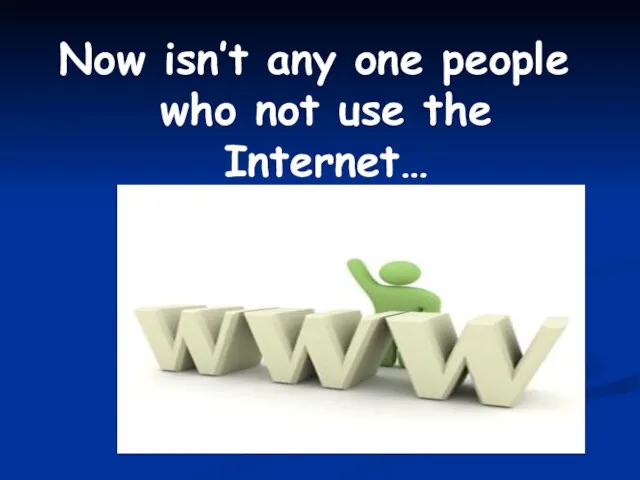 Now isn’t any one people who not use the Internet…