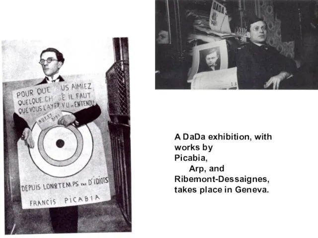 A DaDa exhibition, with works by Picabia, Arp, and Ribemont-Dessaignes, takes place in Geneva.