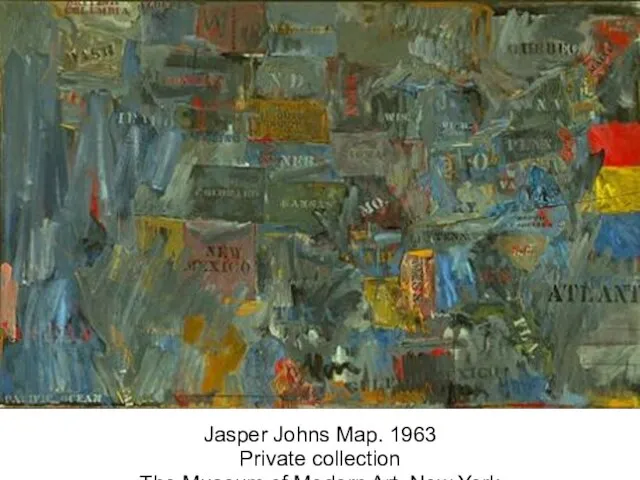 Jasper Johns Map. 1963 Private collection The Museum of Modern Art, New York