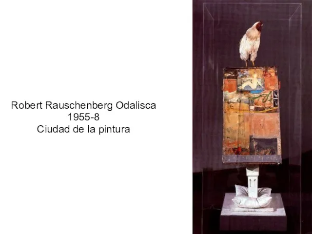 Robert Rauschenberg Odalisca 1955-8 Ciudad de la pintura