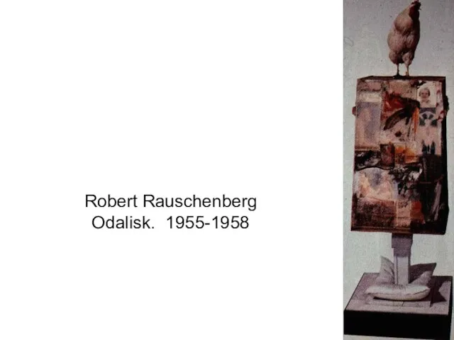 Robert Rauschenberg Odalisk. 1955-1958