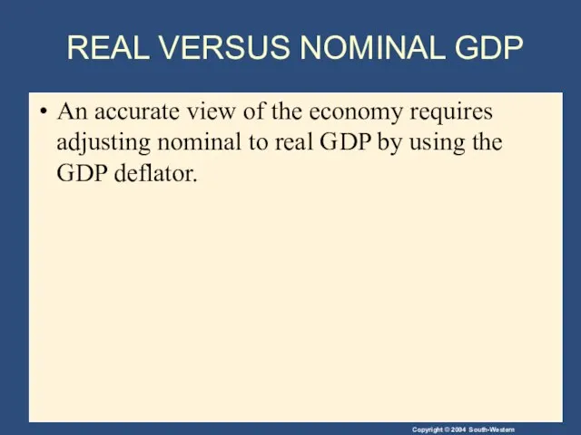 REAL VERSUS NOMINAL GDP An accurate view of the economy requires adjusting