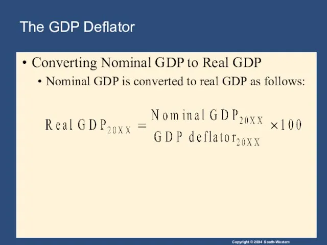The GDP Deflator Converting Nominal GDP to Real GDP Nominal GDP is