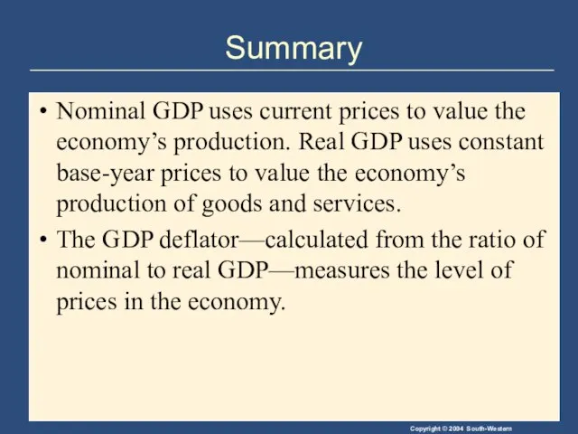 Summary Nominal GDP uses current prices to value the economy’s production. Real