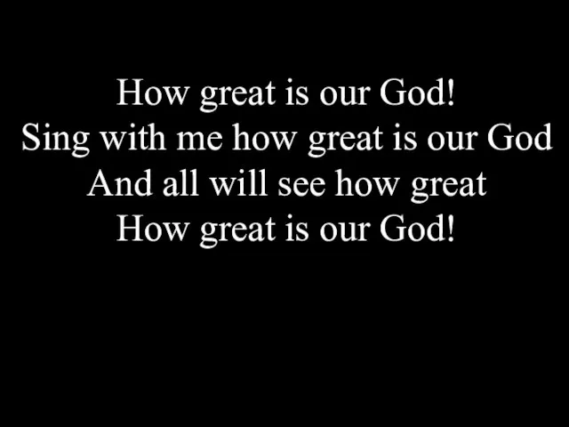 How great is our God! Sing with me how great is our