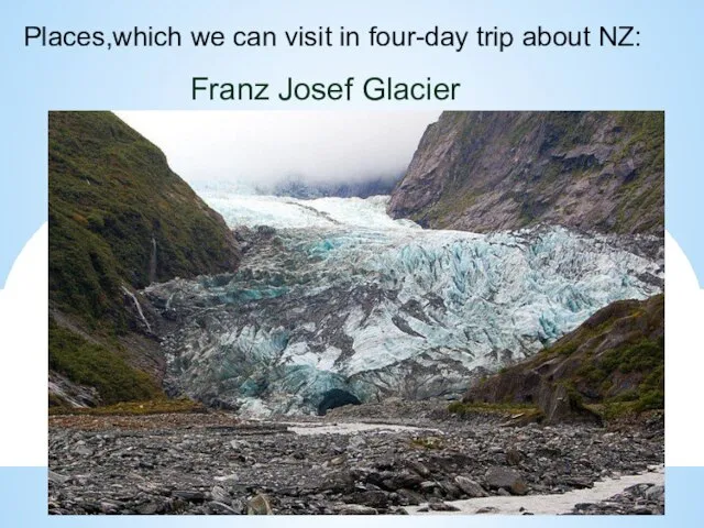 Places,which we can visit in four-day trip about NZ: Franz Josef Glacier