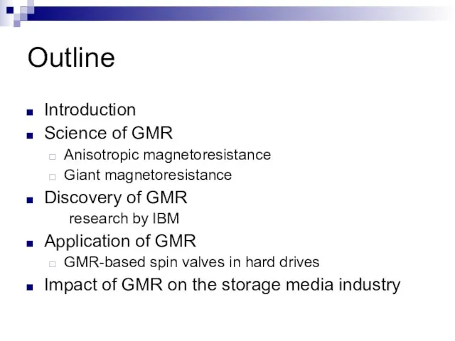 Outline Introduction Science of GMR Anisotropic magnetoresistance Giant magnetoresistance Discovery of GMR