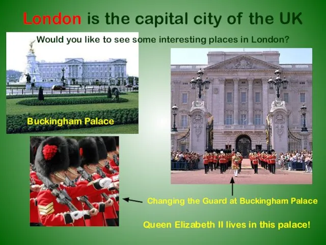 London is the capital city of the UK Changing the Guard at