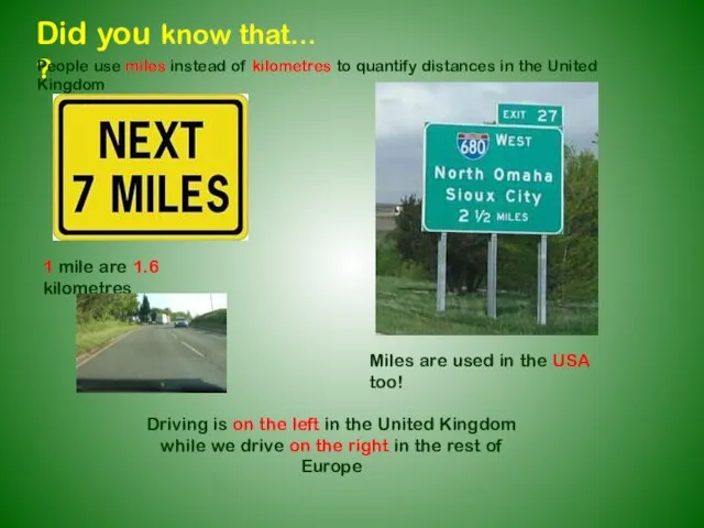 Did you know that... ? People use miles instead of kilometres to