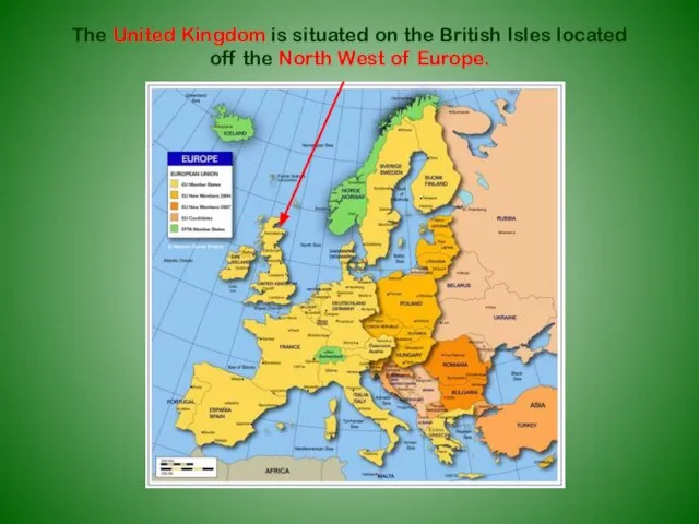 The United Kingdom is situated on the British Isles located off the North West of Europe.