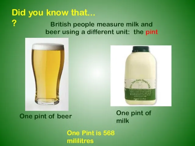 Did you know that... ? British people measure milk and beer using