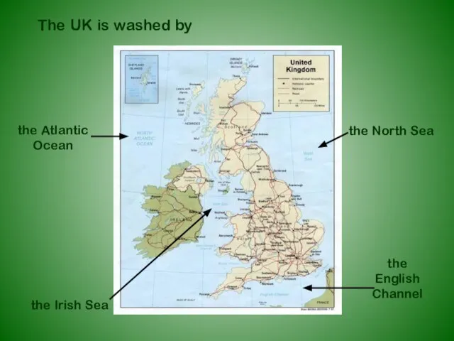 The UK is washed by the Atlantic Ocean the North Sea the