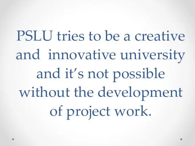 PSLU tries to be a creative and innovative university and it’s not