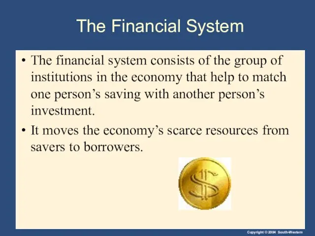 The Financial System The financial system consists of the group of institutions