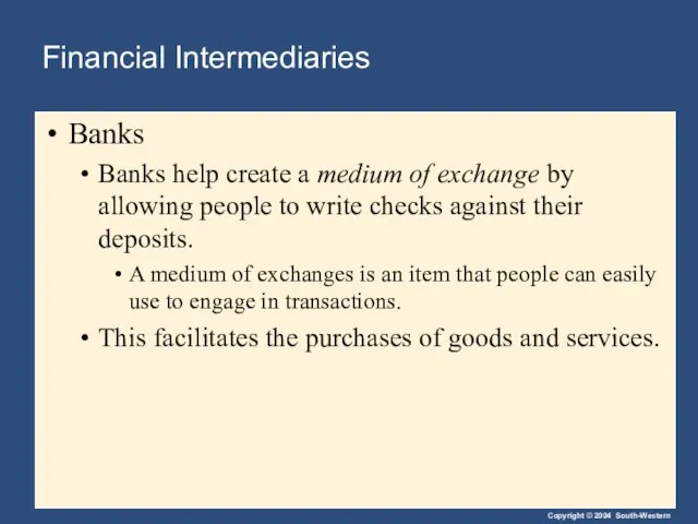 Financial Intermediaries Banks Banks help create a medium of exchange by allowing