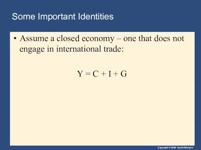 Some Important Identities Assume a closed economy – one that does not