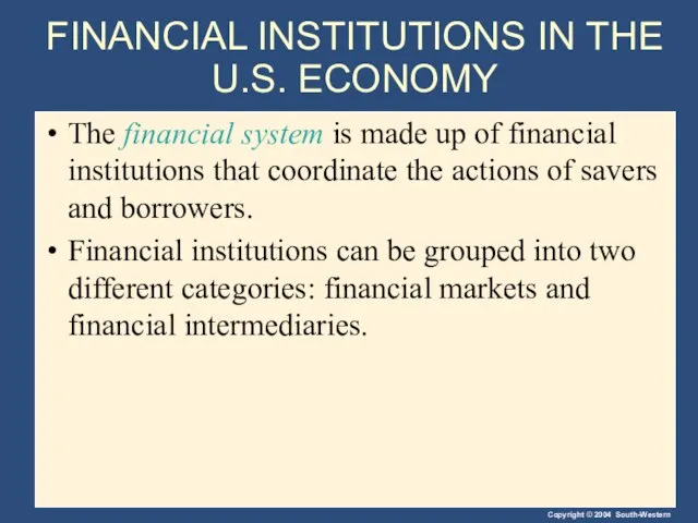 FINANCIAL INSTITUTIONS IN THE U.S. ECONOMY The financial system is made up
