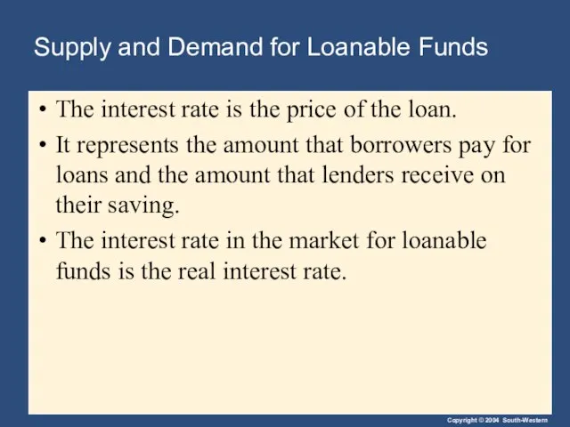 Supply and Demand for Loanable Funds The interest rate is the price