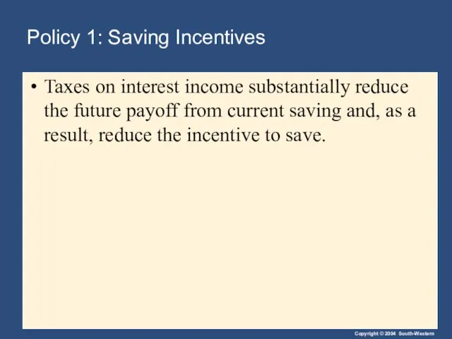 Policy 1: Saving Incentives Taxes on interest income substantially reduce the future