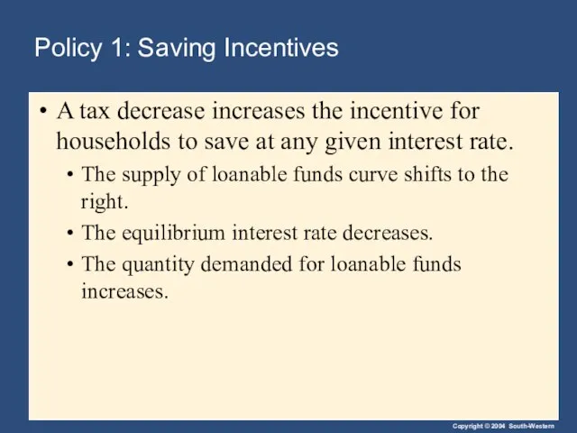 Policy 1: Saving Incentives A tax decrease increases the incentive for households