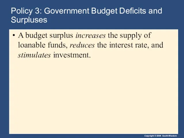 Policy 3: Government Budget Deficits and Surpluses A budget surplus increases the