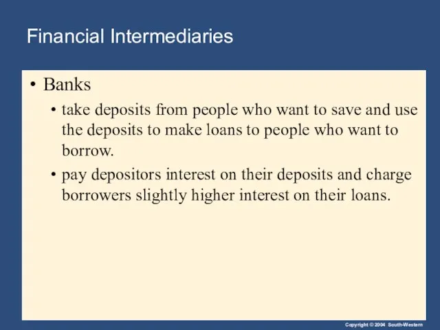 Financial Intermediaries Banks take deposits from people who want to save and