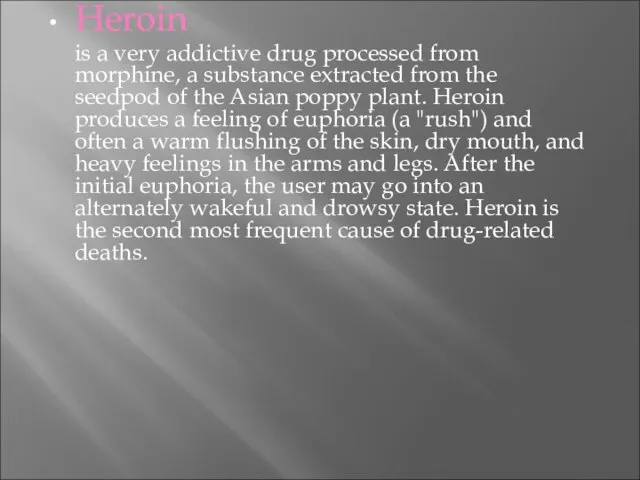 Heroin is a very addictive drug processed from morphine, a substance extracted