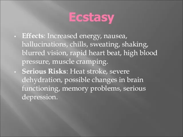 Ecstasy Effects: Increased energy, nausea, hallucinations, chills, sweating, shaking, blurred vision, rapid